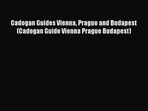 Read Cadogan Guides Vienna Prague and Budapest (Cadogan Guide Vienna Prague Budapest) Ebook