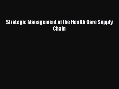 PDF Strategic Management of the Health Care Supply Chain Read Online