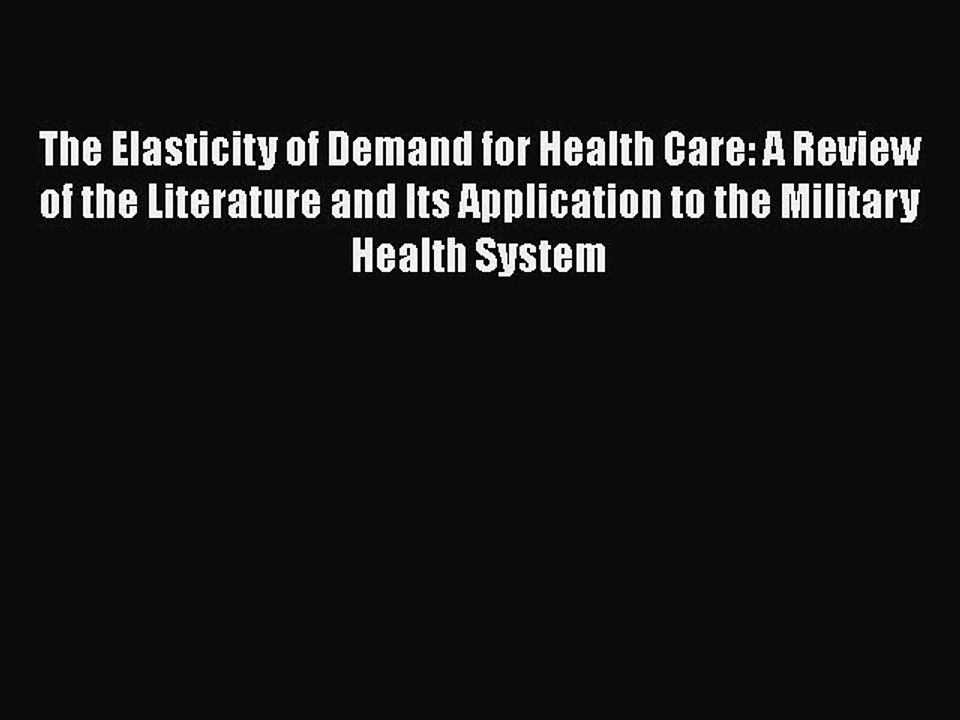 PDF The Elasticity of Demand for Health Care: A Review of the Literature and Its Application