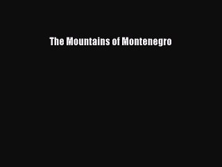Read The Mountains of Montenegro Ebook Free
