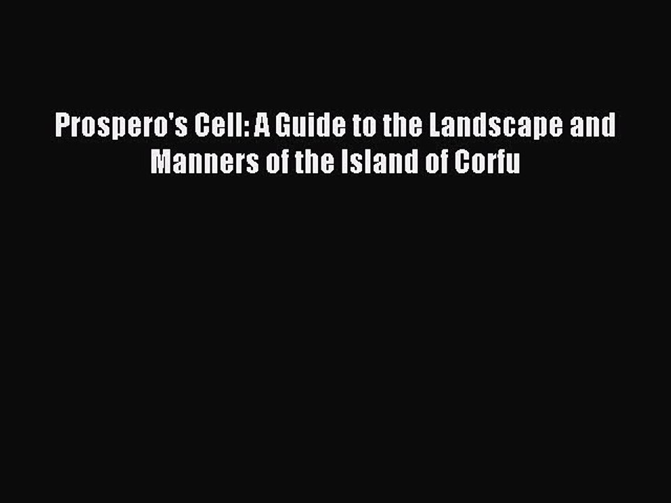 Download Prospero's Cell: A Guide to the Landscape and Manners of the Island of Corfu PDF Free