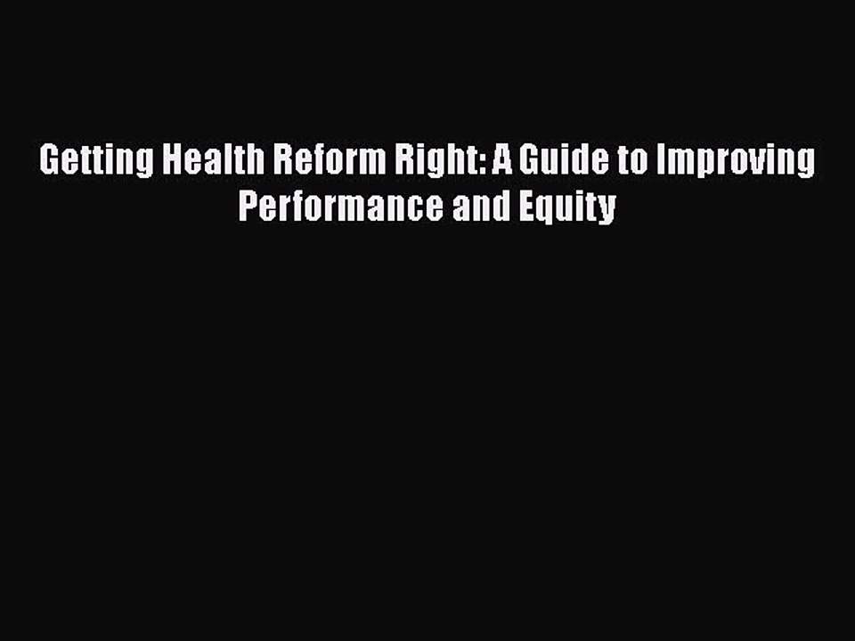 PDF Getting Health Reform Right: A Guide to Improving Performance and Equity  Read Online