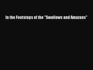 Download In the Footsteps of the Swallows and Amazons Ebook Free