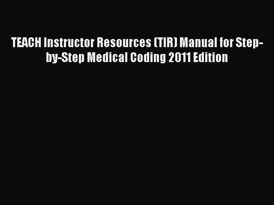 PDF TEACH Instructor Resources (TIR) Manual for Step-by-Step Medical Coding 2011 Edition  Read