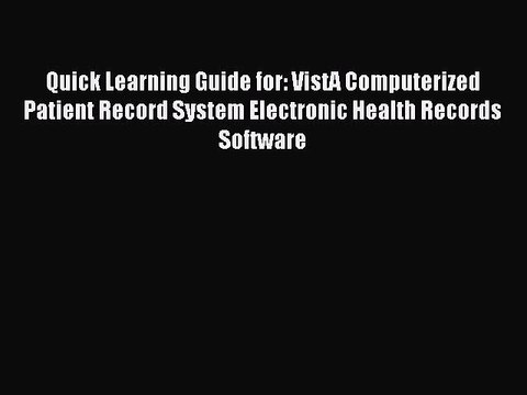 Download Quick Learning Guide for: VistA Computerized Patient Record System Electronic Health