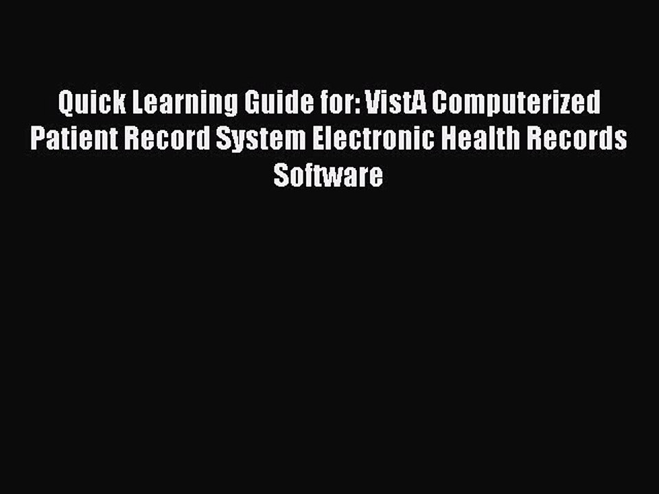 Download Quick Learning Guide for: VistA Computerized Patient Record System Electronic Health