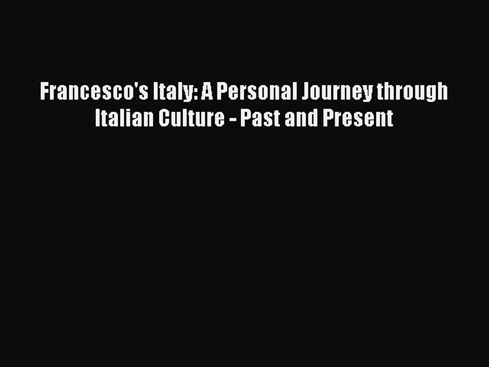 Read Francesco's Italy: A Personal Journey through Italian Culture - Past and Present Ebook