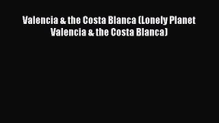 Read Valencia & the Costa Blanca (Lonely Planet Valencia & the Costa Blanca) PDF Free