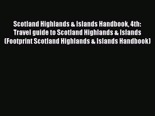 Read Scotland Highlands & Islands Handbook 4th: Travel guide to Scotland Highlands & Islands