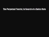 Download The Perpetual Tourist In Search of a Swiss Role Ebook Online