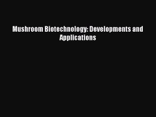 Download Mushroom Biotechnology: Developments and Applications  EBook