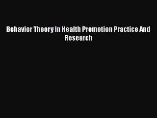PDF Behavior Theory In Health Promotion Practice And Research  EBook
