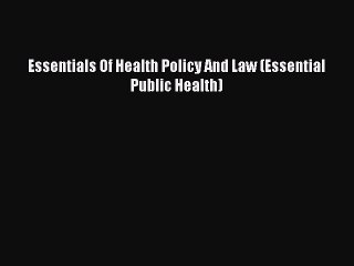 PDF Essentials Of Health Policy And Law (Essential Public Health)  EBook