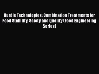 PDF Hurdle Technologies: Combination Treatments for Food Stability Safety and Quality (Food