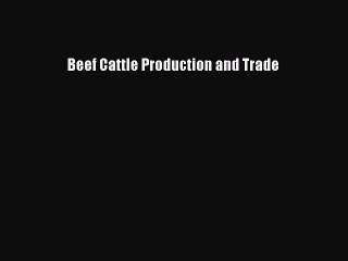 Download Beef Cattle Production and Trade  EBook