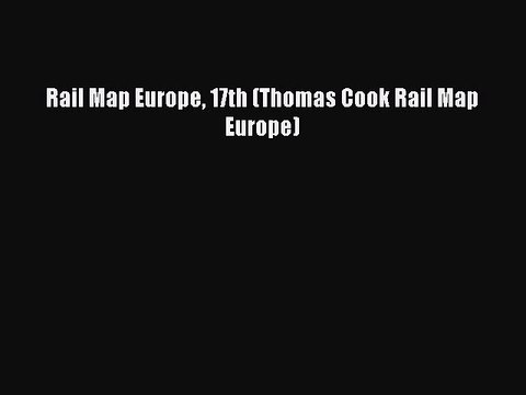 Read Rail Map Europe 17th (Thomas Cook Rail Map Europe) Ebook Free