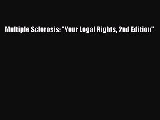 Download Multiple Sclerosis: Your Legal Rights 2nd Edition Free Books
