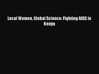 PDF Local Women Global Science: Fighting AIDS in Kenya  Read Online