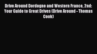 Read Drive Around Dordogne and Western France 2nd: Your Guide to Great Drives (Drive Around