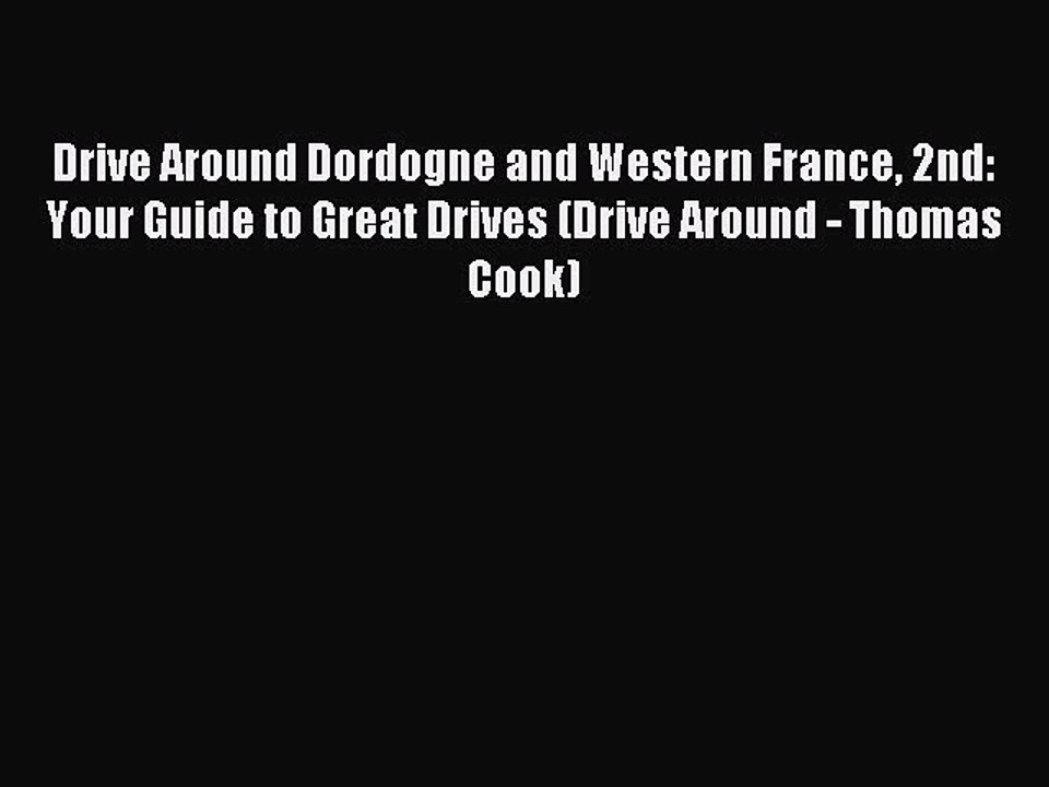 Read Drive Around Dordogne and Western France 2nd: Your Guide to Great Drives (Drive Around