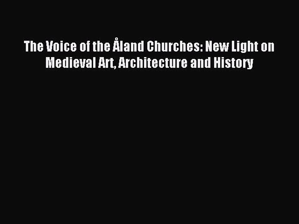 Download The Voice of the Åland Churches: New Light on Medieval Art Architecture and History
