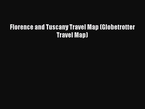 Download Florence and Tuscany Travel Map (Globetrotter Travel Map) Ebook Online