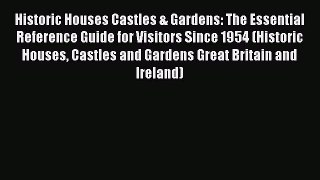 Read Historic Houses Castles & Gardens: The Essential Reference Guide for Visitors Since 1954