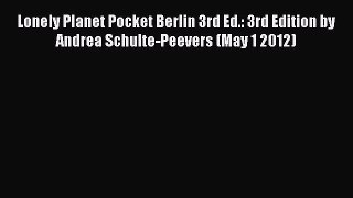 Read Lonely Planet Pocket Berlin 3rd Ed.: 3rd Edition by Andrea Schulte-Peevers (May 1 2012)