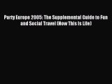 Read Party Europe 2005: The Supplemental Guide to Fun and Social Travel (Now This Is Life)