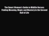PDF The Smart Woman's Guide to Midlife Horses: Finding Meaning Magic and Mastery in the Second