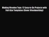 Read Making Wooden Toys: 12 Easy-to-Do Projects with Full-Size Templates (Dover Woodworking)