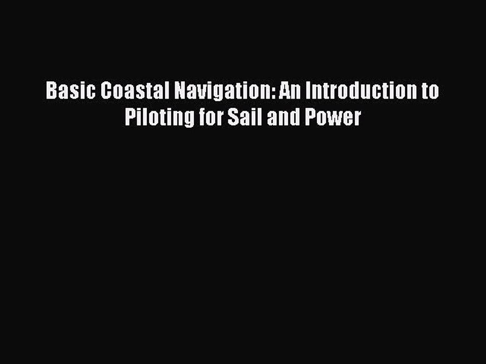[Download PDF] Basic Coastal Navigation: An Introduction to Piloting for Sail and Power Ebook
