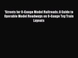 Read 'Streets for O-Gauge Model Railroads: A Guide to Operable Model Roadways on O-Gauge Toy