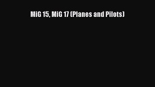 Download MiG 15 MiG 17 (Planes and Pilots) PDF Free