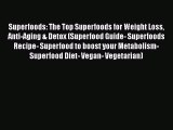 Read Superfoods: The Top Superfoods for Weight Loss Anti-Aging & Detox (Superfood Guide- Superfoods