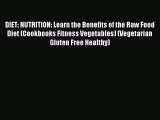 Read DIET: NUTRITION: Learn the Benefits of the Raw Food Diet (Cookbooks Fitness Vegetables)