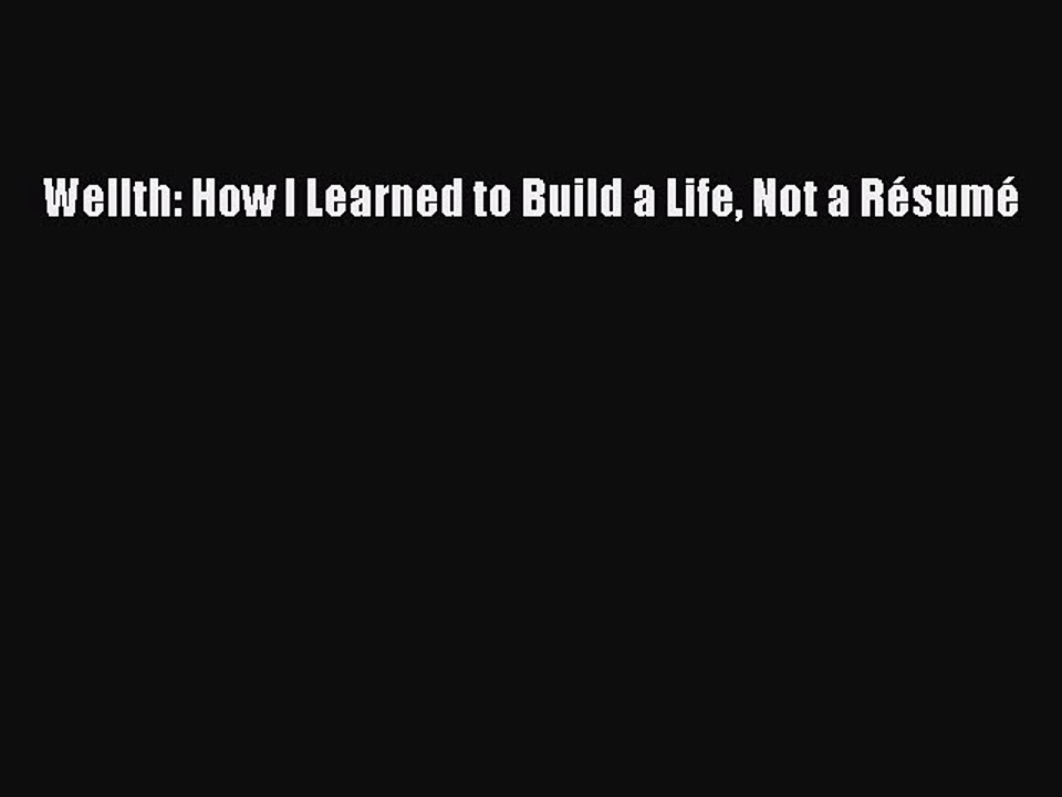[Download PDF] Wellth: How I Learned to Build a Life Not a Résumé PDF Free