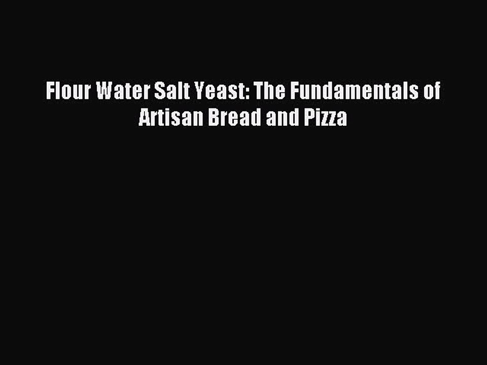 [Download PDF] Flour Water Salt Yeast: The Fundamentals of Artisan Bread and Pizza Read Online