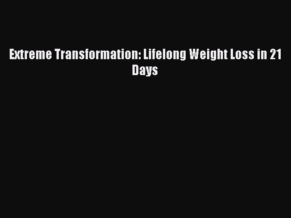 [Download PDF] Extreme Transformation: Lifelong Weight Loss in 21 Days Read Free