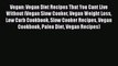 Download Vegan: Vegan Diet Recipes That You Cant Live Without (Vegan Slow Cooker Vegan Weight