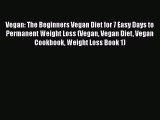 Read Vegan: The Beginners Vegan Diet for 7 Easy Days to Permanent Weight Loss (Vegan Vegan