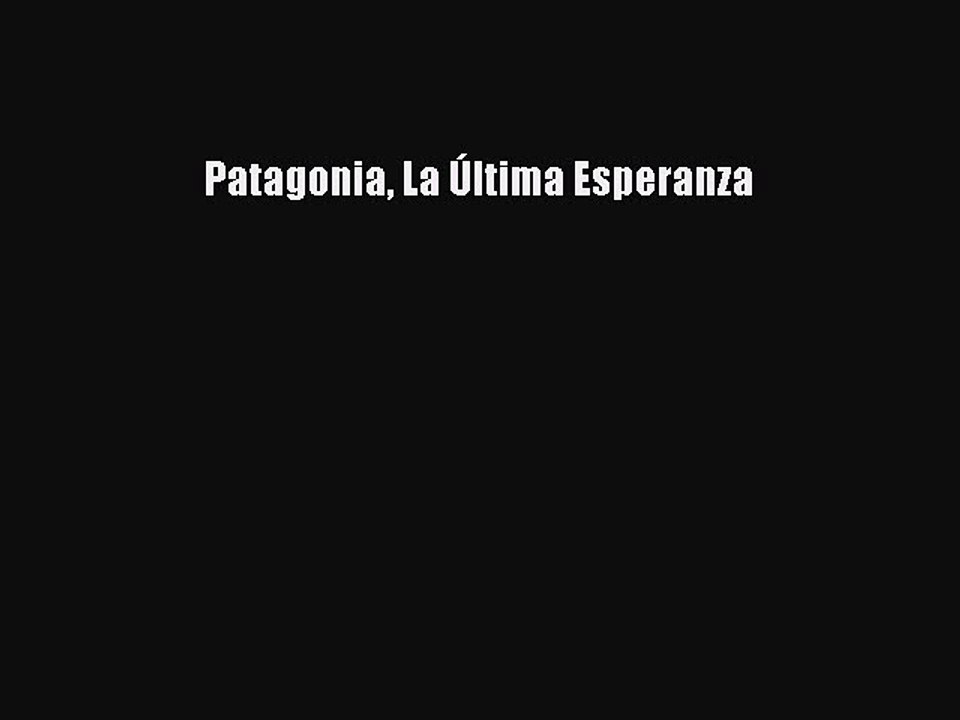 Read Patagonia La Última Esperanza Ebook Free