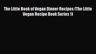 Read The Little Book of Vegan Dinner Recipes (The Little Vegan Recipe Book Series 1) Ebook