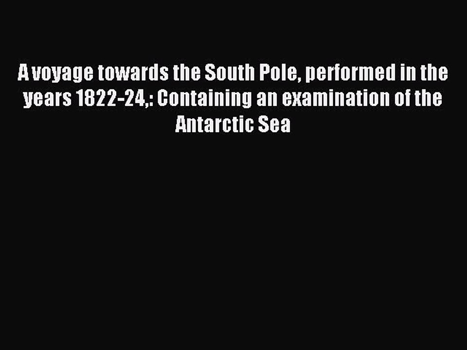Read A voyage towards the South Pole performed in the years 1822-24: Containing an examination