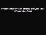 PDF Powerful Medicines: The Benefits Risks and Costs of Prescription Drugs Free Books