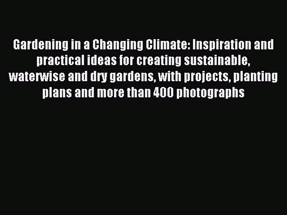 Read Gardening in a Changing Climate: Inspiration and practical ideas for creating sustainable
