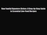 Read Raw Family Signature Dishes: A Step-by-Step Guide to Essential Live-Food Recipes Ebook