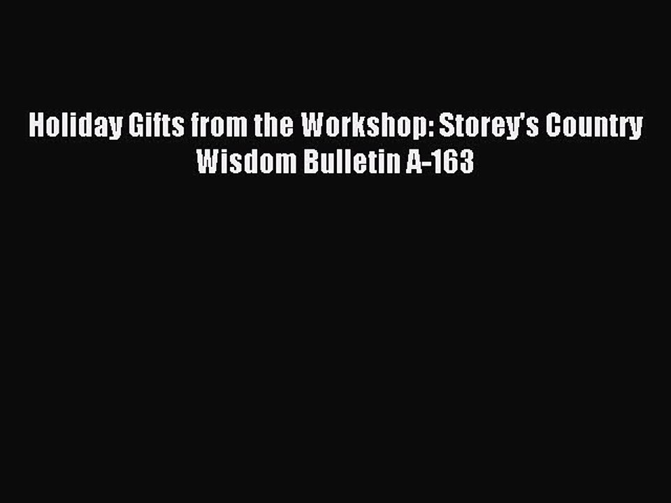 Read Holiday Gifts from the Workshop: Storey's Country Wisdom Bulletin A-163 Ebook Free