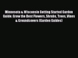 Read Minnesota & Wisconsin Getting Started Garden Guide: Grow the Best Flowers Shrubs Trees