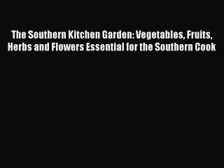 Descargar video: Read The Southern Kitchen Garden: Vegetables Fruits Herbs and Flowers Essential for the Southern